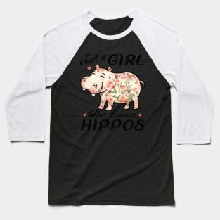 Flower Hippopotamus -Just A Girl Who Loves Hippos Baseball T-Shirt